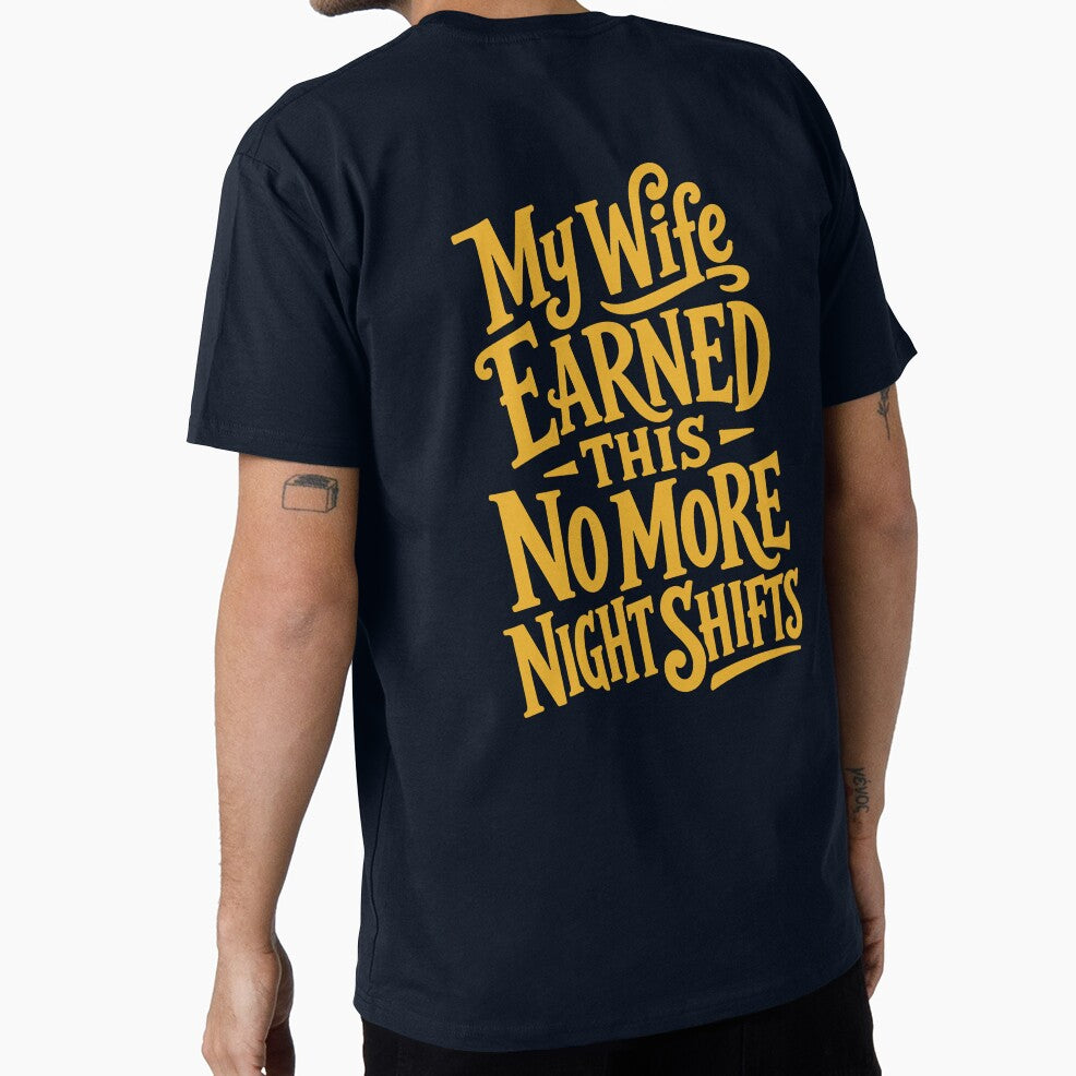My Wife Earned This — No More Night Shifts by KiwyStudio
