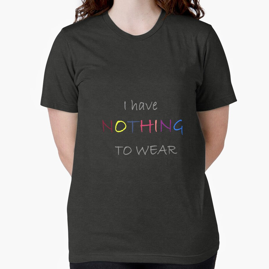I Have Nothing to Wear A Daily Problem of Women Around the World by Dewlangrial Unisex