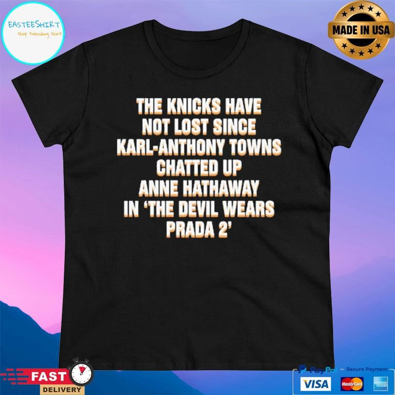 The Knicks Have Not Lost Since Karl Anthony Towns Anne Hathaway Shirt Unisex