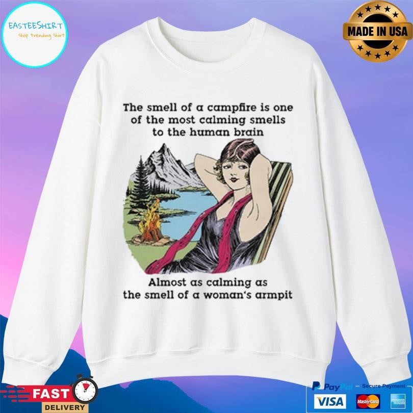 The Smell Of A Campfire Is One Of The Most Calming Smells Shirt Unisex