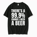 Theres A 999 Chance I Need A Natural Light And A 100 Chance 0 Tshirts Unisex