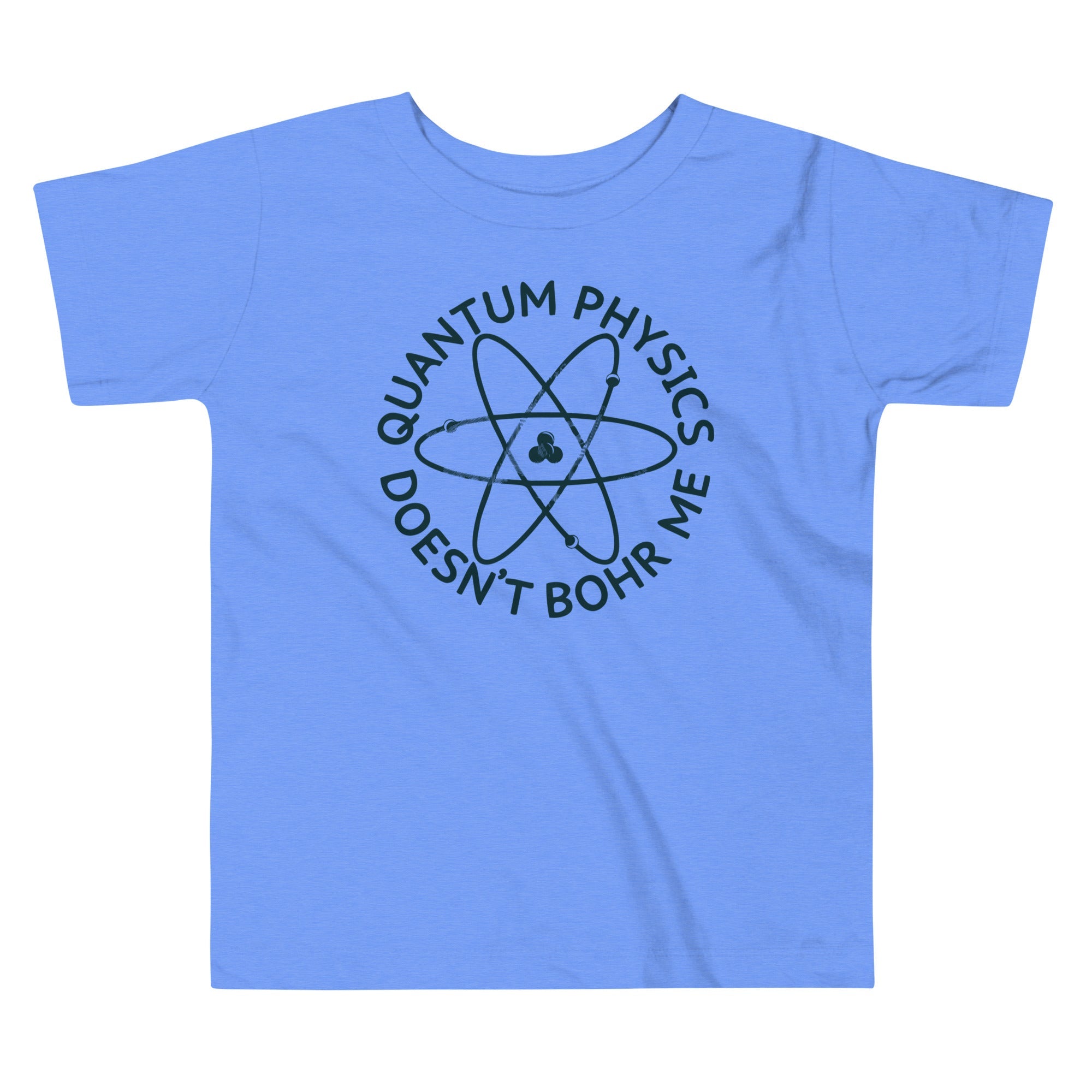 Quantum Physics Doesn't Bohr Me Kid's Toddler Tee