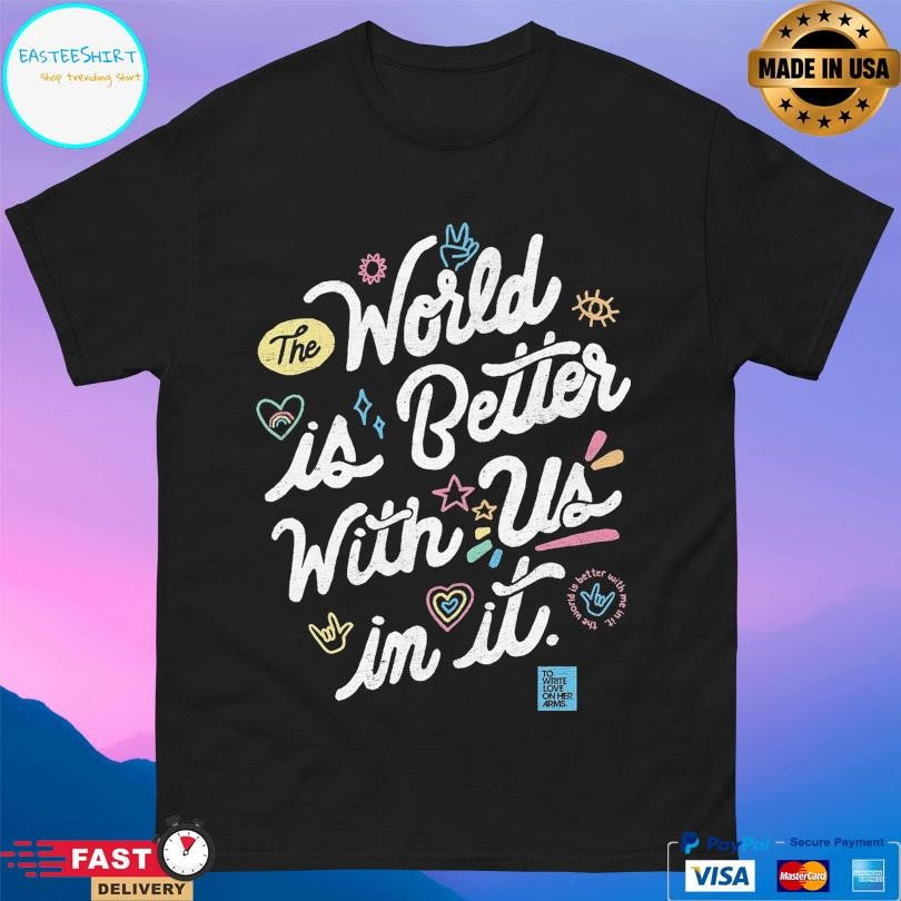 Twloha World Is Better With Us In It s Unisex
