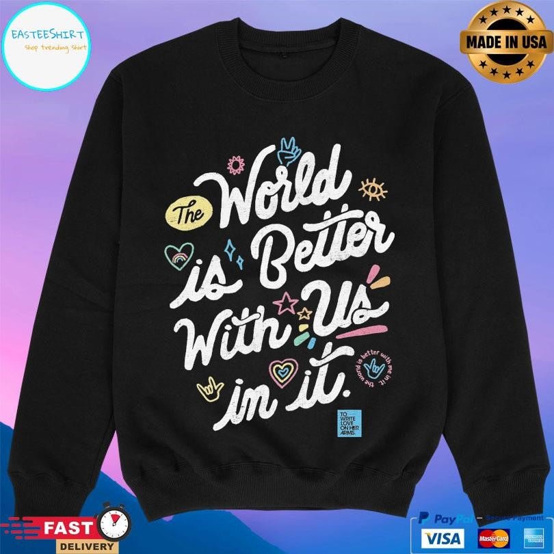 Twloha World Is Better With Us In It s Unisex