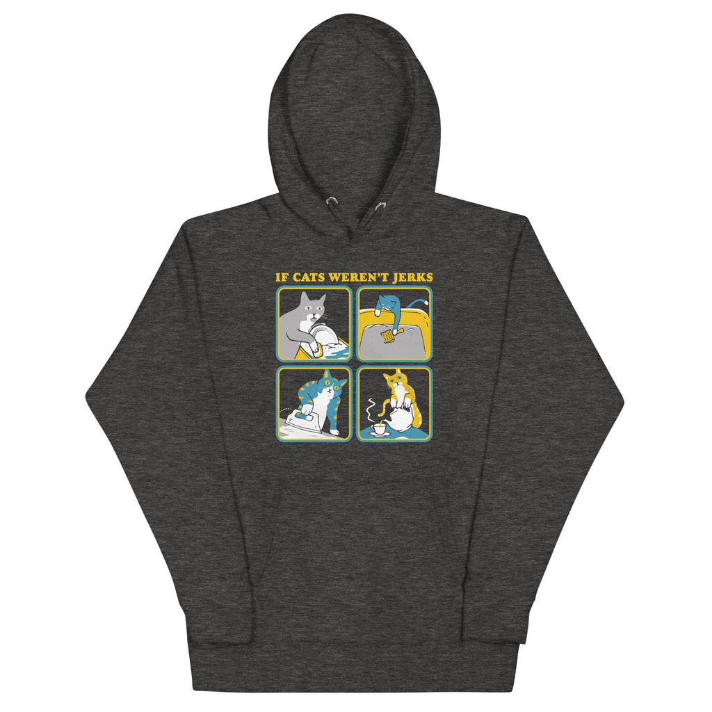 If Cats Weren't Jerks Unisex Hoodie