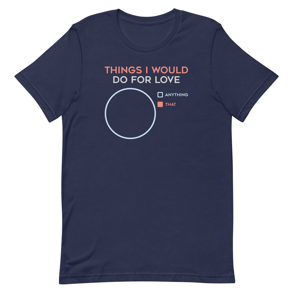 Things I Would Do For Love Men's Signature Tee