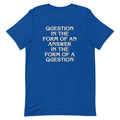 Question In The Form Of An Answer Men's Signature Tee