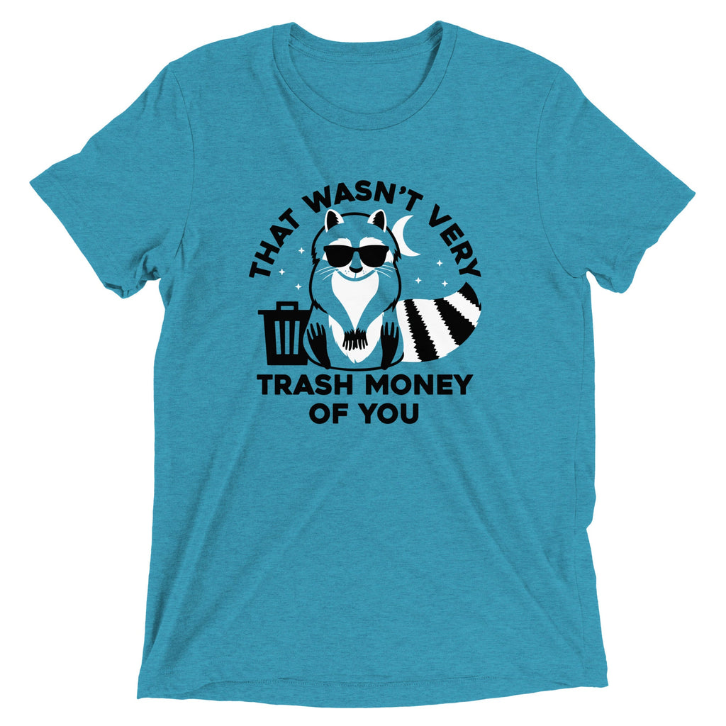 That Wasn't Very Trash Money Of You Men's Tri-Blend Tee