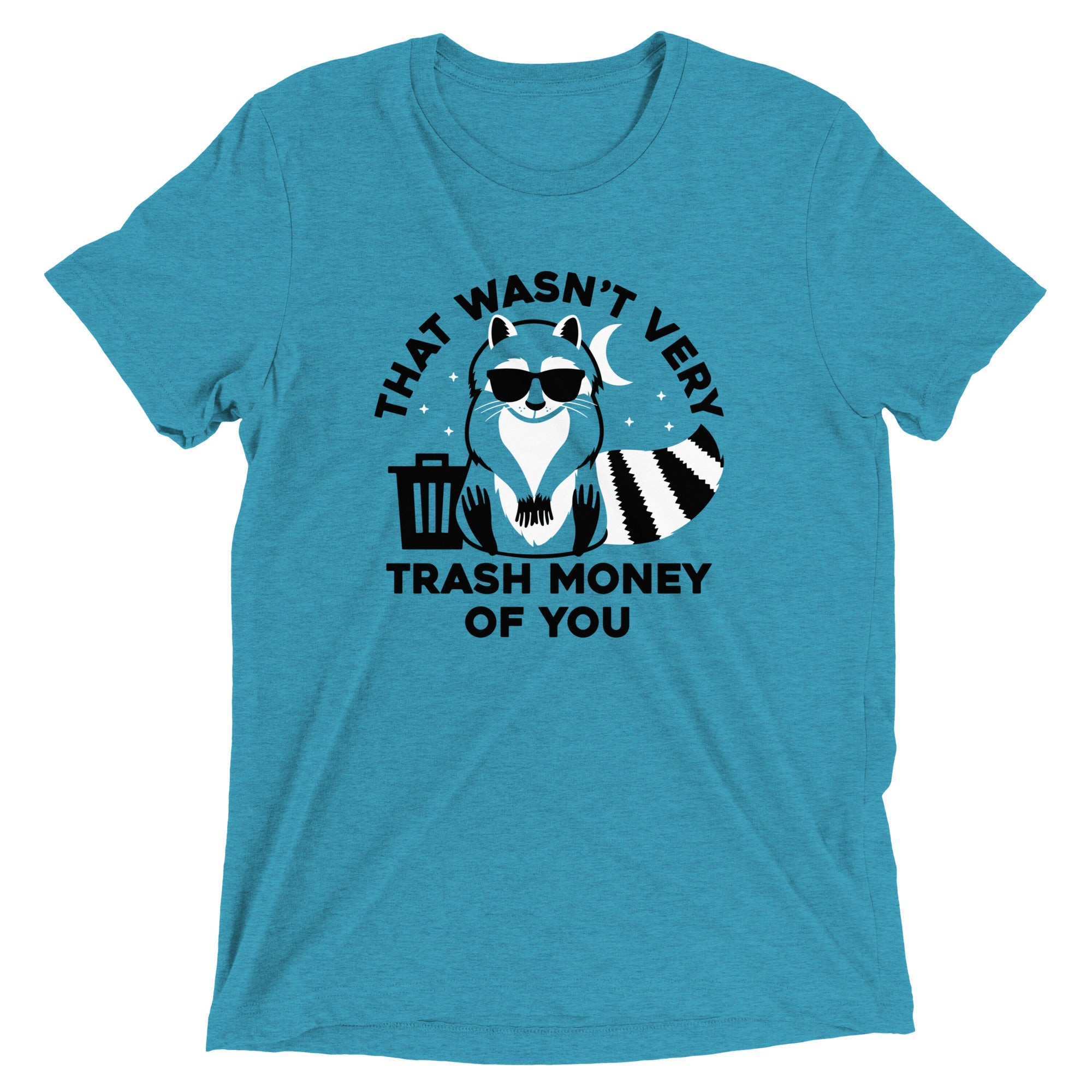 That Wasn't Very Trash Money Of You Men's Tri-Blend Tee
