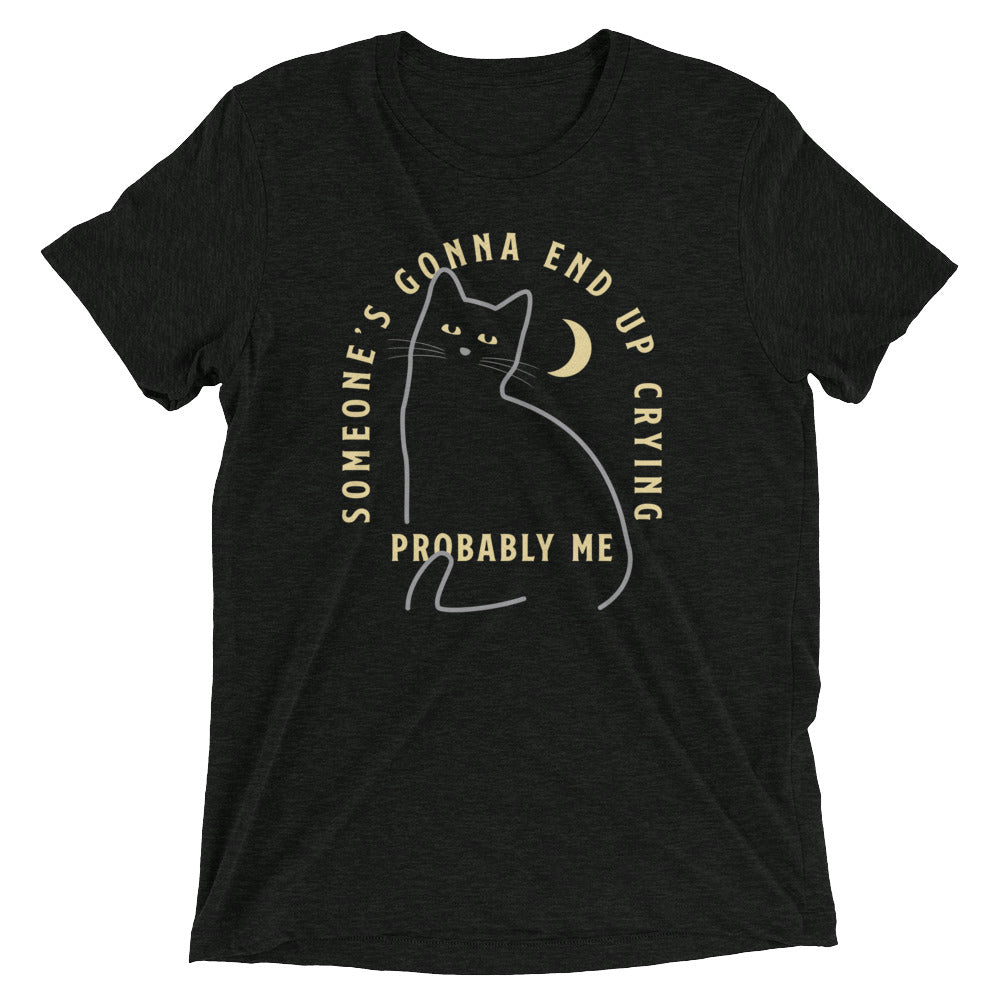 Someone's Gonna End Up Crying Men's Tri-Blend Tee