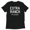 Extra Ranch Please Men's Tri-Blend Tee