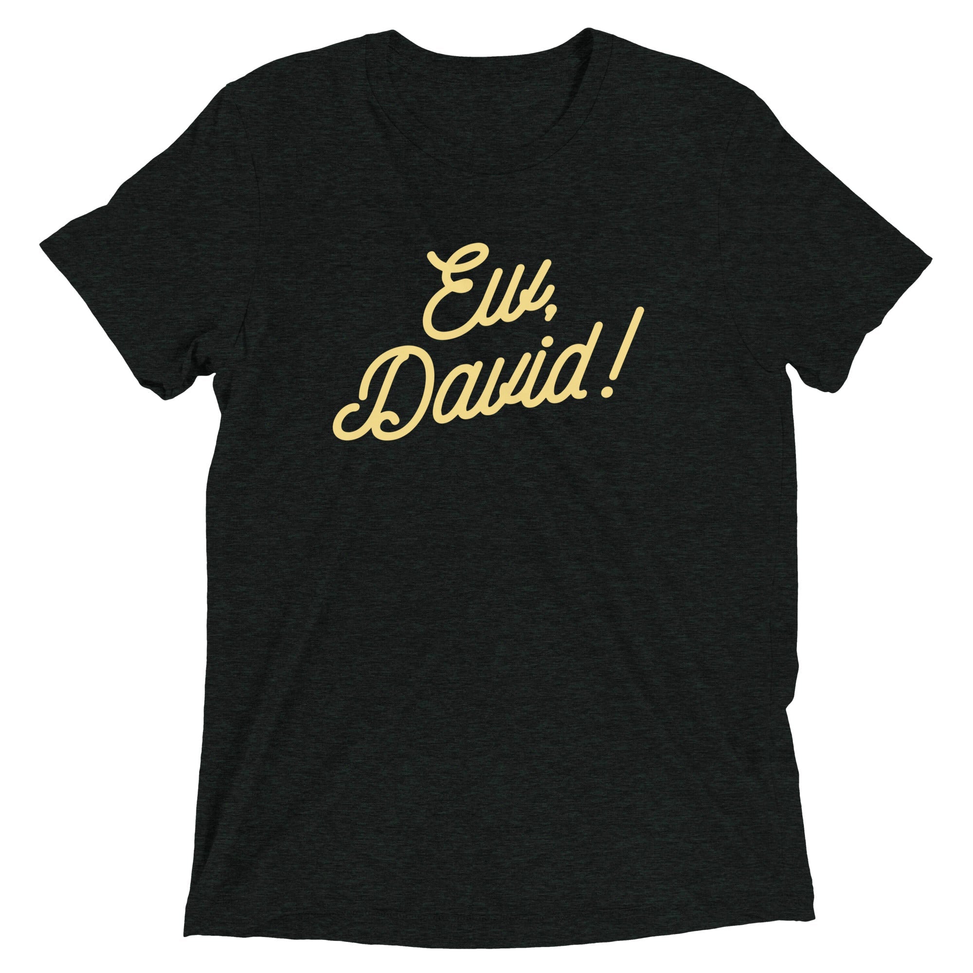 Ew, David! Men's Tri-Blend Tee