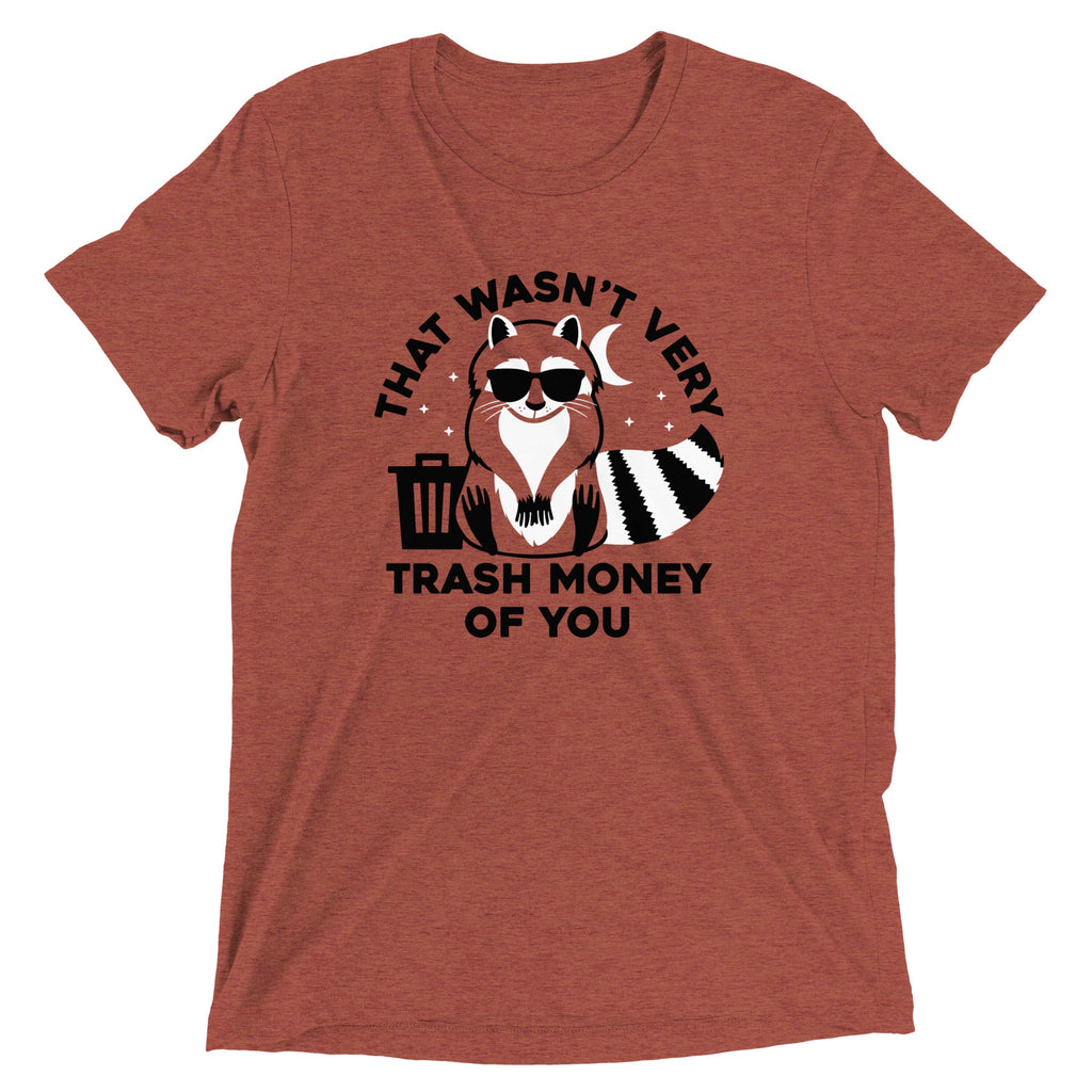 That Wasn't Very Trash Money Of You Men's Tri-Blend Tee