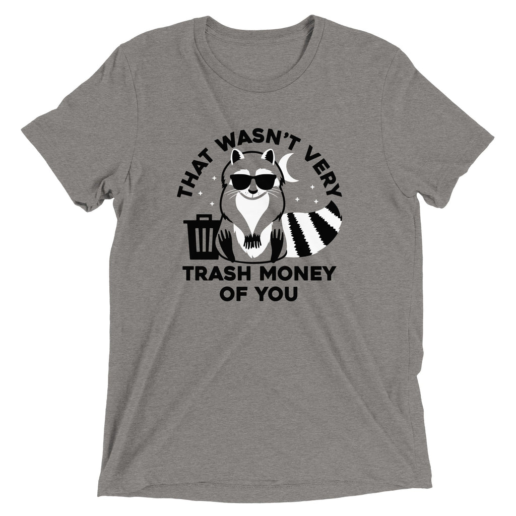 That Wasn't Very Trash Money Of You Men's Tri-Blend Tee