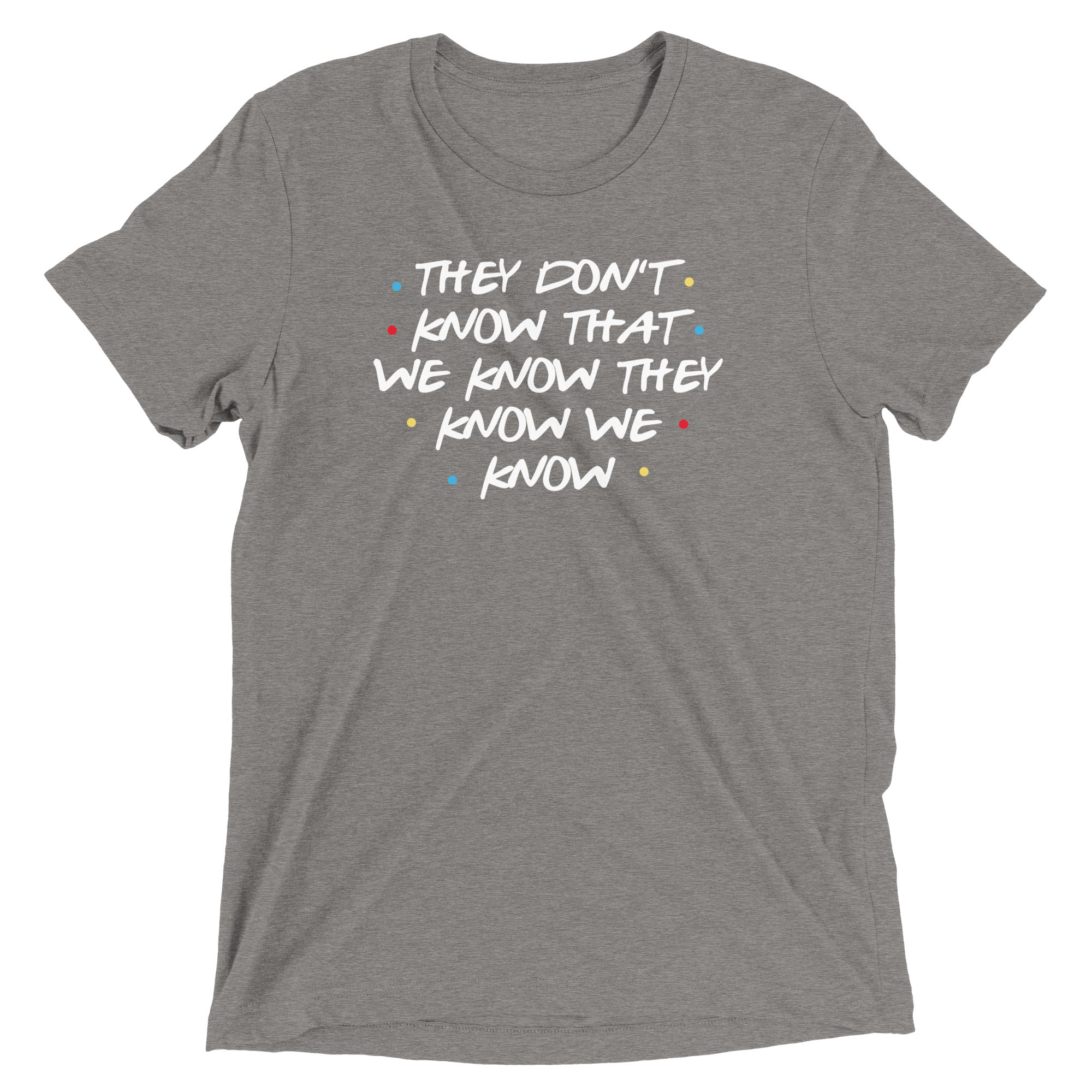 They Don't Know That We Know Men's Tri-Blend Tee