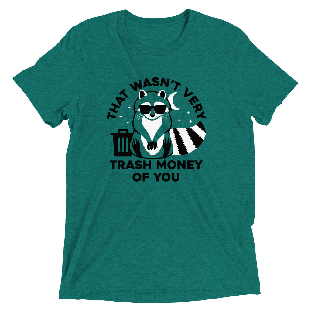 That Wasn't Very Trash Money Of You Men's Tri-Blend Tee