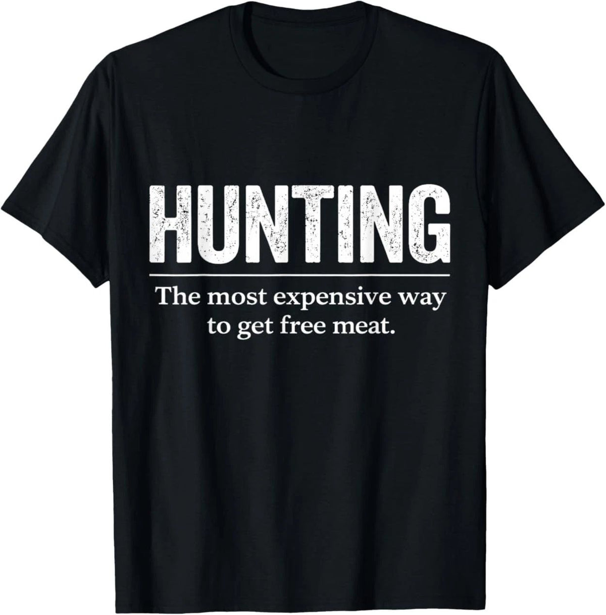Funny Hunting Quote Men Wildlife Outdoors Free Meat Joke Unisex