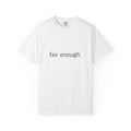 "Fair Enough." Funny - Comfort Colors 1717 Garment-Dyed Unisex