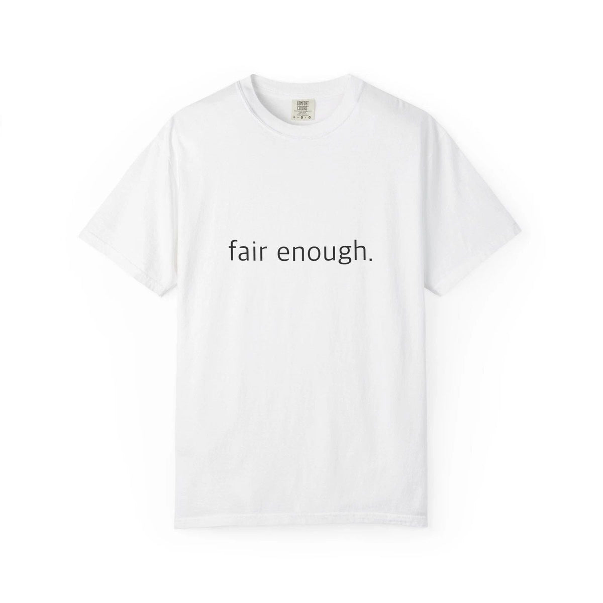 "Fair Enough." Funny - Comfort Colors 1717 Garment-Dyed Unisex