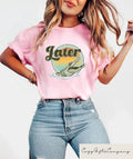 Aesthetic Later Gator Funny Quote Comfort Tee Shirt Gift Unisex