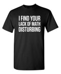 Math is Disturbing Sarcastic Humor Graphic Super Soft Ring Spun Funny T Shirt Unisex