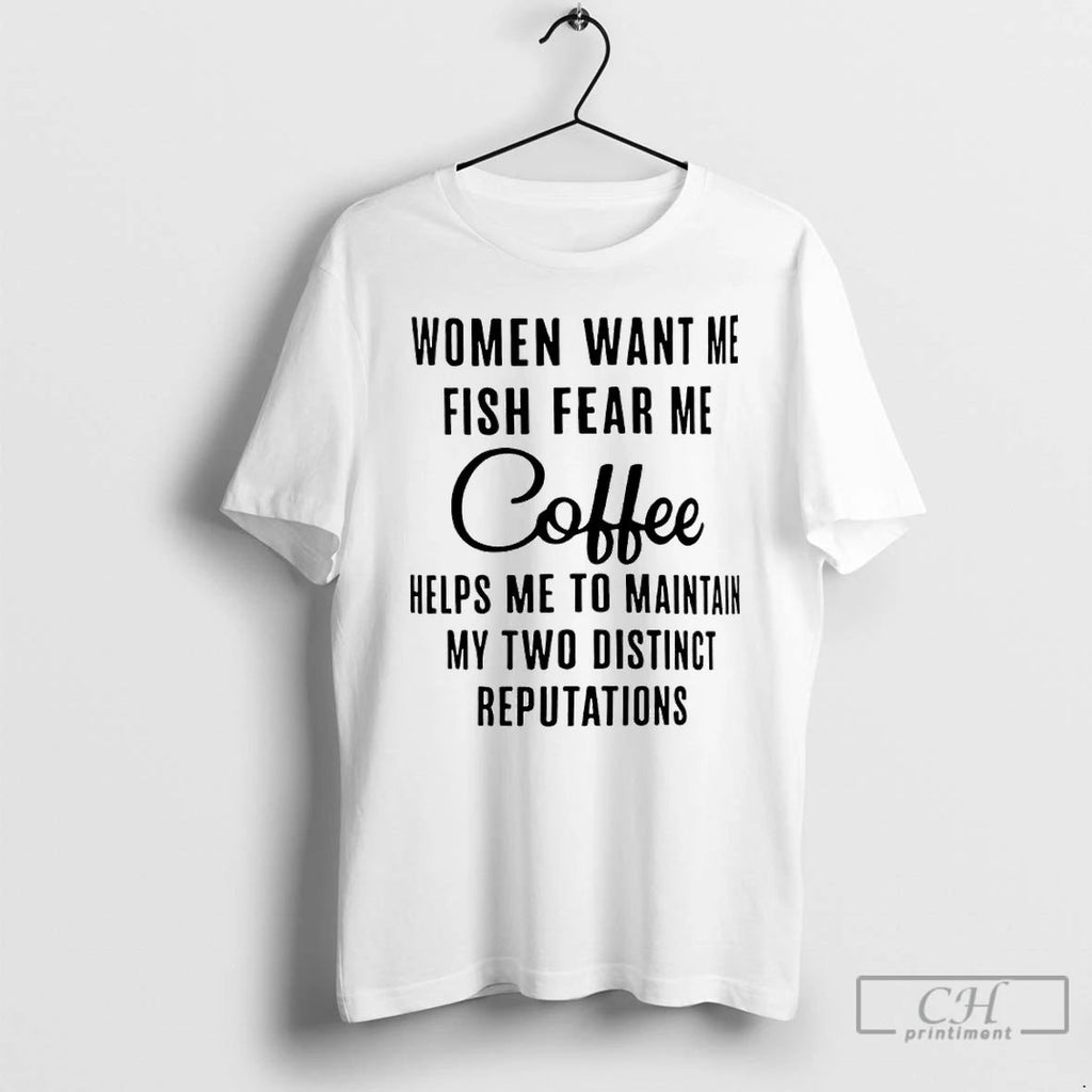 Premium Women Want Me Fish Fear Me Coffee Helps Me To Maintain My Two Distinct Unisex