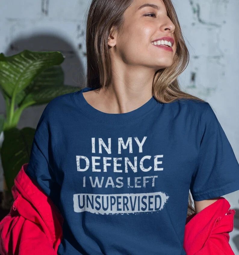 Cool In my Defence I was left Unsupervised Funny slogan Funny Unisex tee Unisex