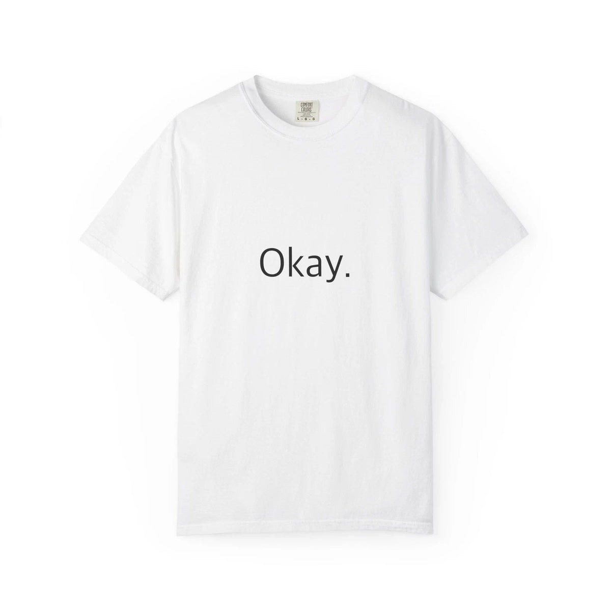 "Okay." Funny - Comfort Colors 1717 Garment-Dyed Unisex