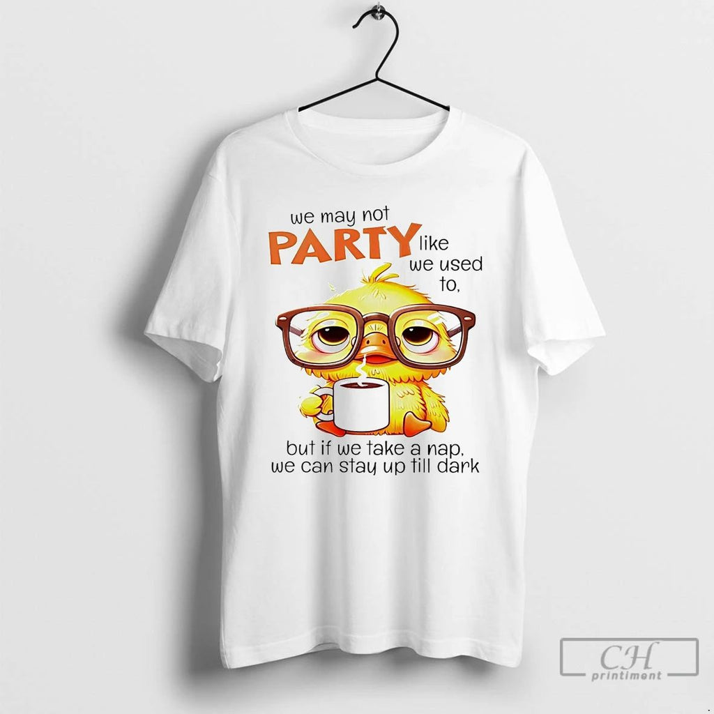 Premium We May Not Party Like We Used To But If We Take A Nap Unisex