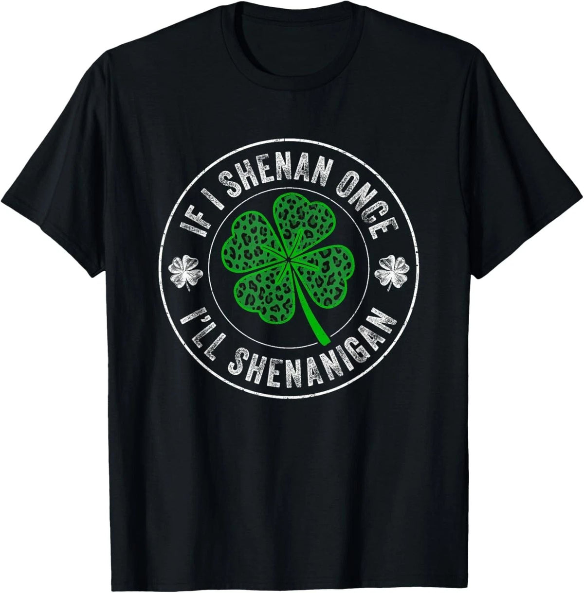St Patricks Day If I Shenan Once I'll Shenanigan Funny Unisex