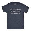 Mens My Password Is The Last Eight Digits Of Pi T Shirt Funny Nerdy Math Joke Unisex