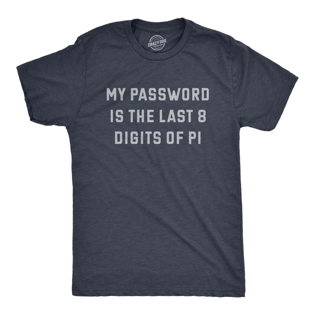 Mens My Password Is The Last Eight Digits Of Pi T Shirt Funny Nerdy Math Joke Unisex