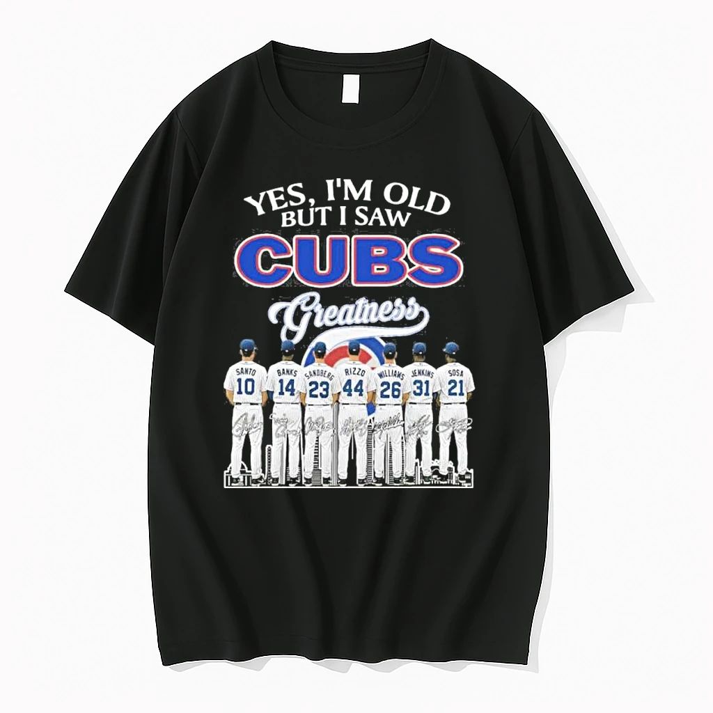 Yes Im Old But I Saw Chicago Cubs Greatness Team Tshirts Sweater Unisex
