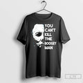 Classic Michael Myers You Cant Kill The Boogey Man T Shirts Unisex