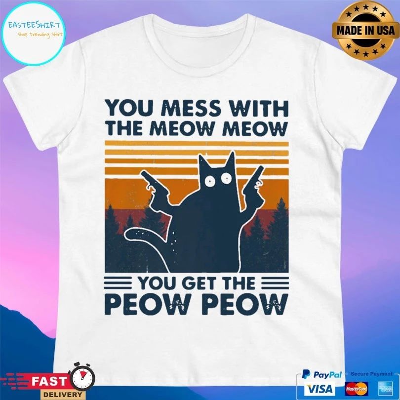 Cat You Mess With The Meow Meow You Get The Peow Peow Vintage Unisex