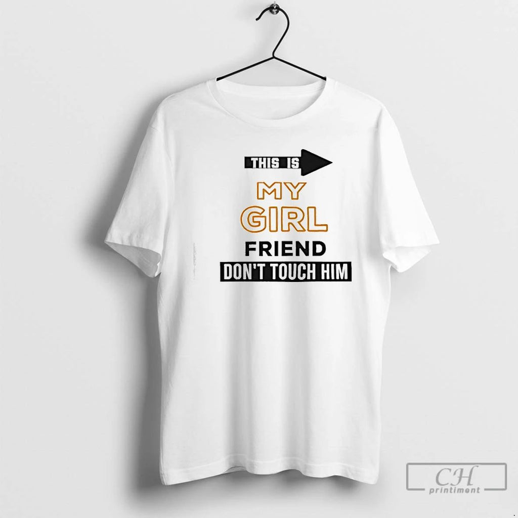 Premium This Is My Girlfriend Dont Touch Him T Shirts Unisex