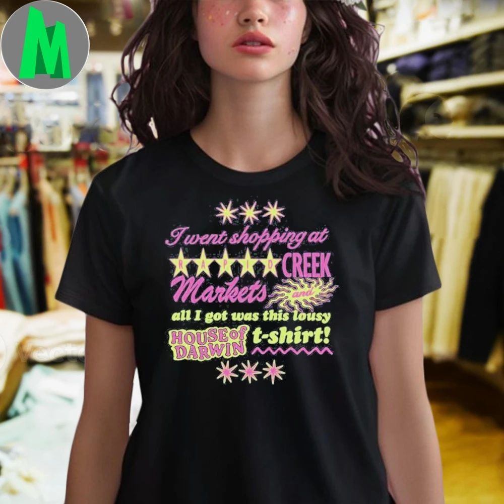 Went Shopping At Rapid Creek Markets And All I Got Was This Lousy House Of Darwin Shirt Unisex