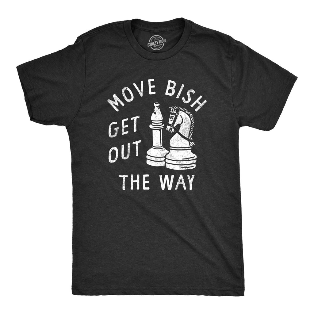 Mens Move Bish Get Out The Way Funny Chess Bishop Parody Joke Tee for Guys Unisex