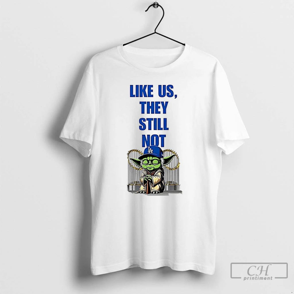 Premium Yoda Los Angeles Dodgers Like Us They Still Not T Shirts Unisex