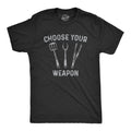 Mens Choose Your Weapon T Shirt Funny Grill Utensils Backyard BBQ Cookout Unisex