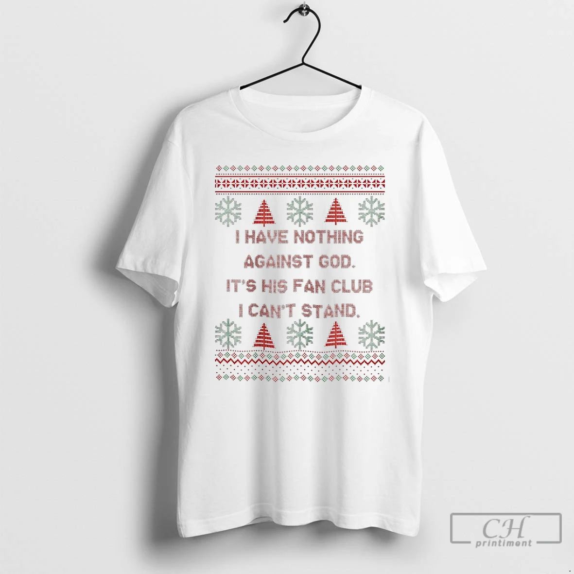 Classic I Have Nothing Against God Its His Fan Club I Cant Stand Christmas Ugly Unisex