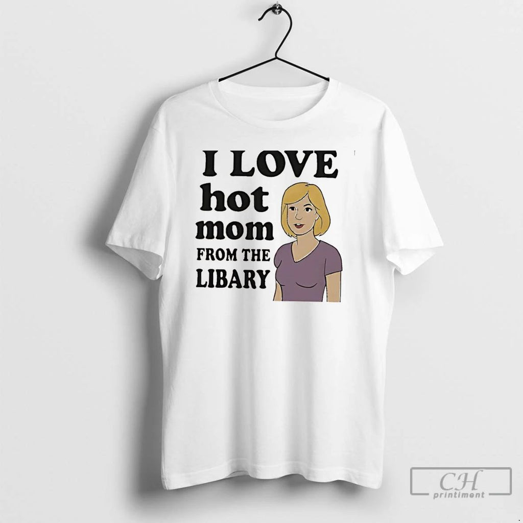 Classic I Love Hot Mom From The Libary T Shirts Unisex