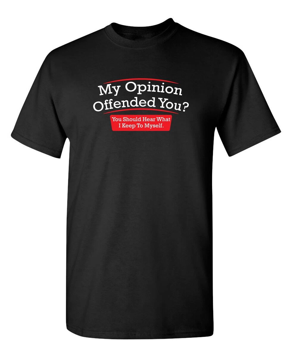 My Opinion Offended You Sarcastic Humor Graphic Novelty Funny T Shirt Unisex