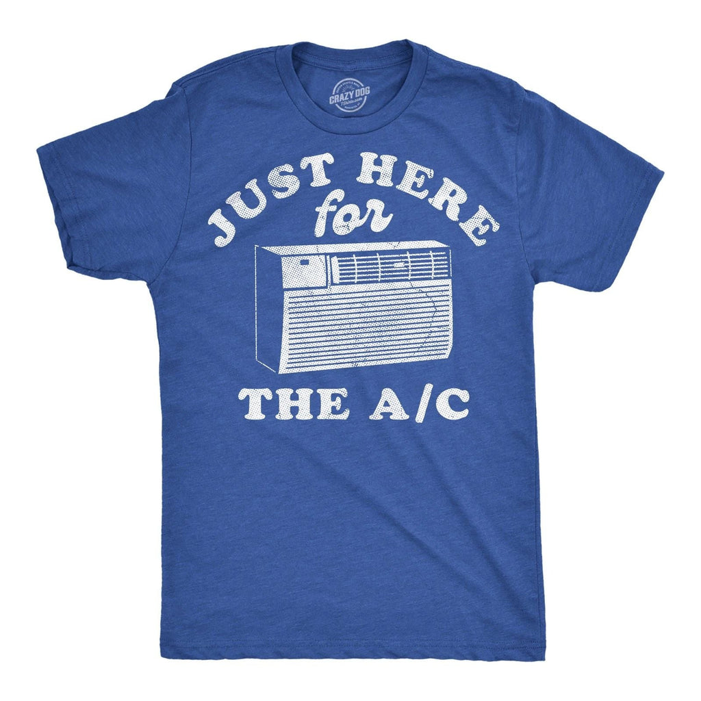 Mens Funny T Shirts Just Here For The AC Sarcastic Summer Graphic Novelty Tee Unisex