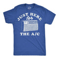 Mens Funny T Shirts Just Here For The AC Sarcastic Summer Graphic Novelty Tee Unisex