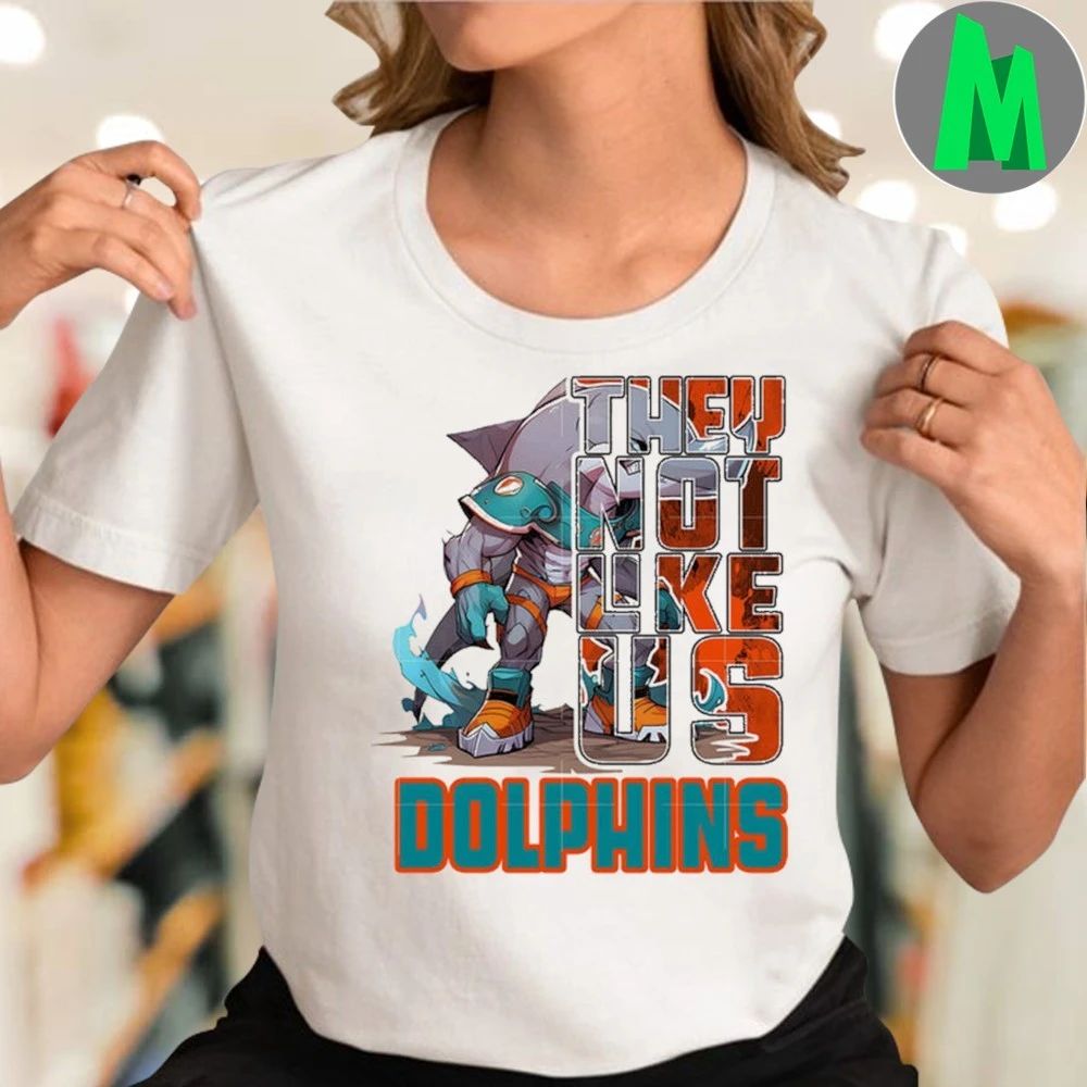 They not like us dolphins 2025 Shirt Unisex