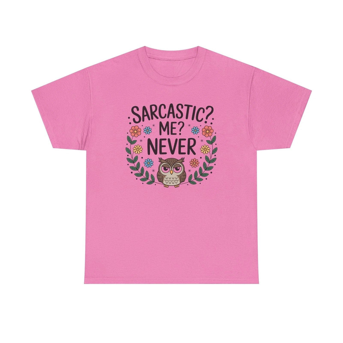 Sarcastic? Me? Never Owl | Funny Floral Owl Tee Unisex