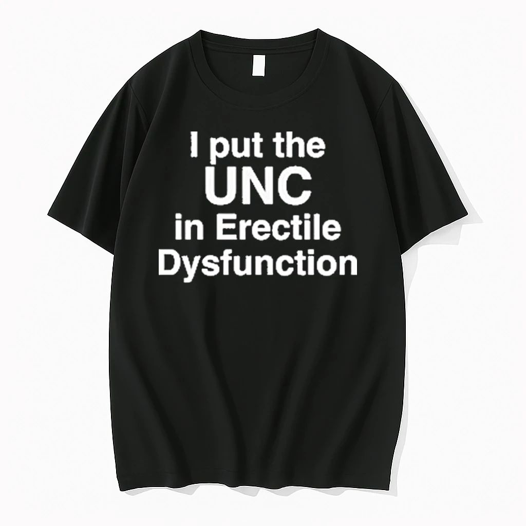 I Put The Unc In Erectile Dysfunction Tshirts Sweater Unisex