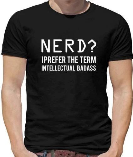 Nerd I Prefer The Term Intellectual Badass Mens - Geek - Smart - Funny Unisex