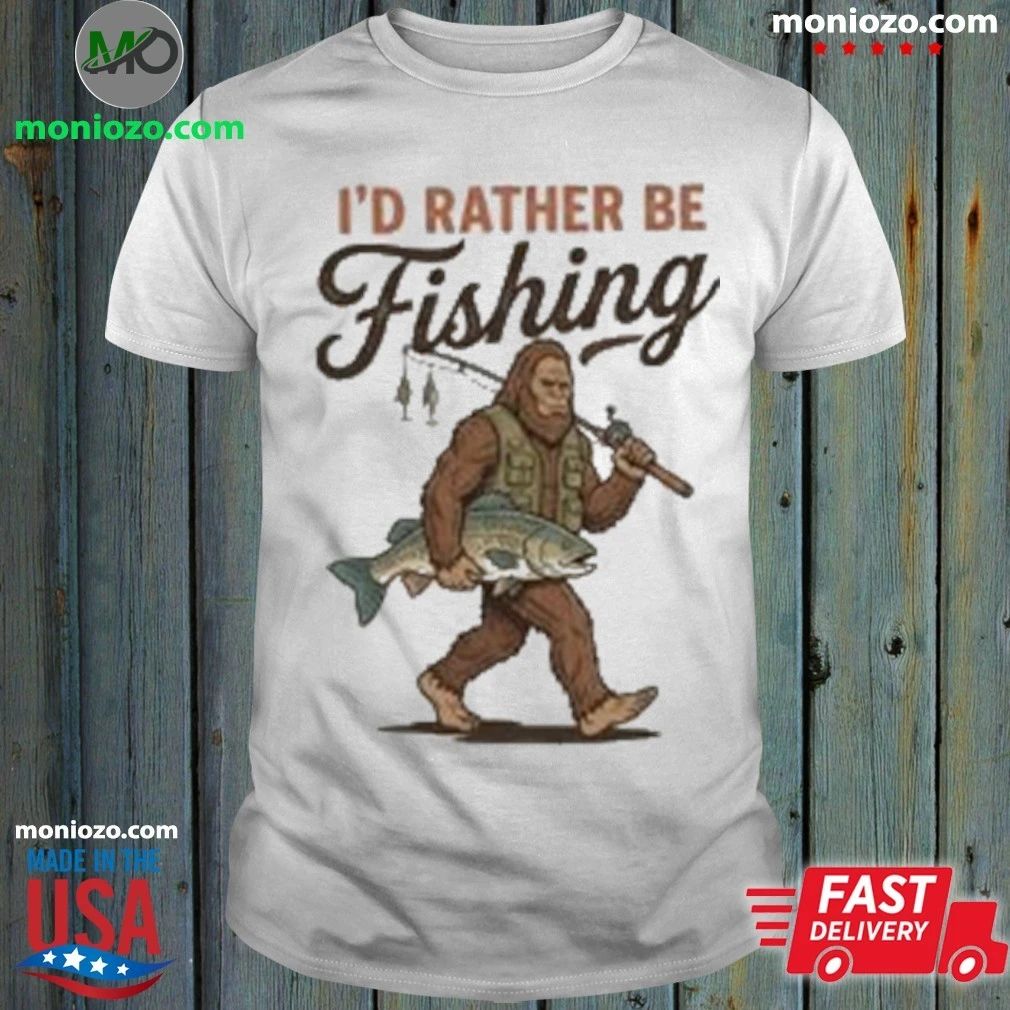 Bigfoot Fishing I’d Rather Be Fishing Shirt Unisex